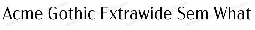 Acme Gothic Extrawide Sem WhatFontI字体转换